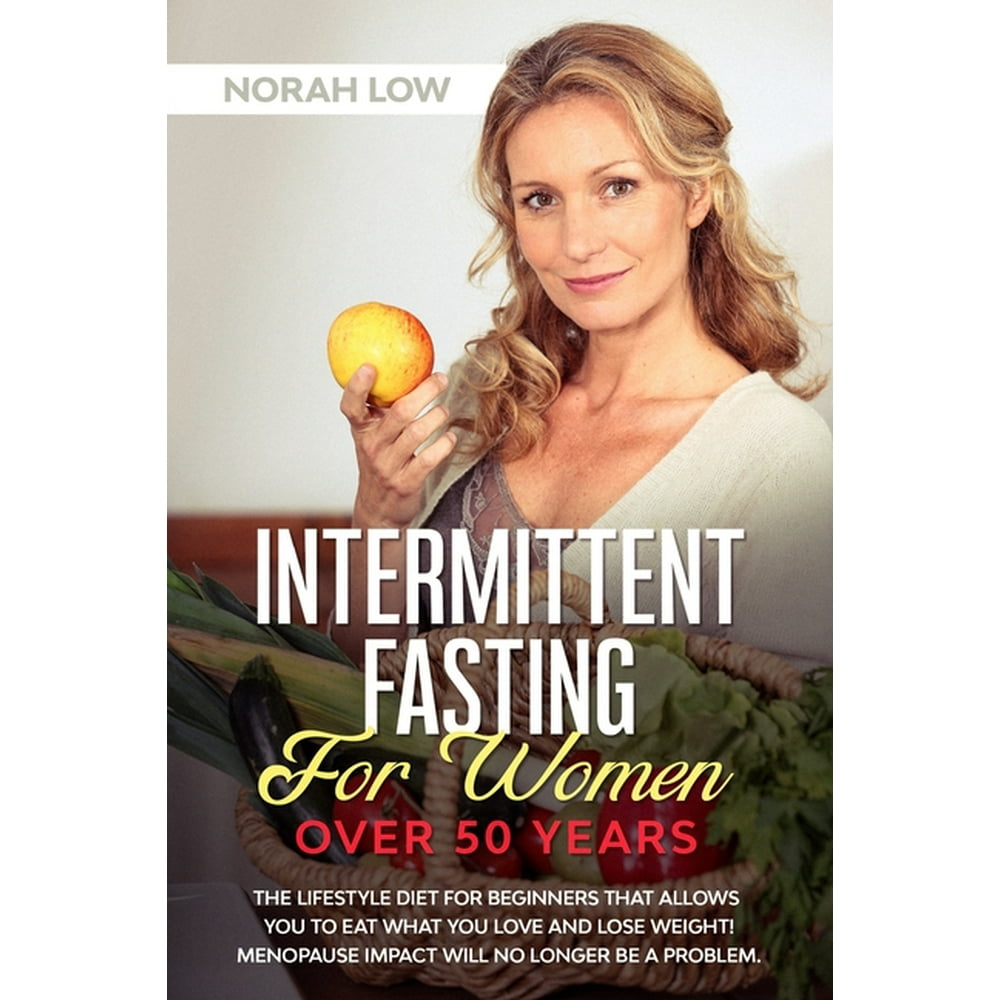 Intermittent Fasting for Women Over 50 Years The Lifestyle Diet for