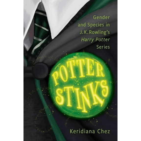 Potter Stinks: Gender and Species in J. K. Rowling's Harry Potter Series, (Paperback)