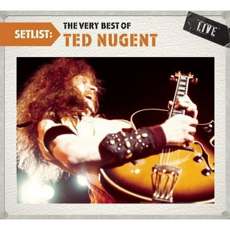 Ted Nugent - Setlist: The Very Best of Ted Nugent Live (Best Live Metal Albums)