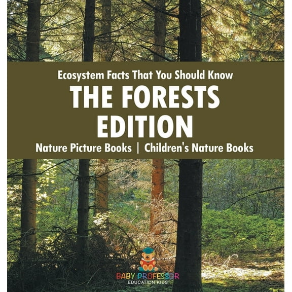 Ecosystem Facts That You Should Know - The Forests Edition - Nature Picture Books Children's Nature Books, (Hardcover)