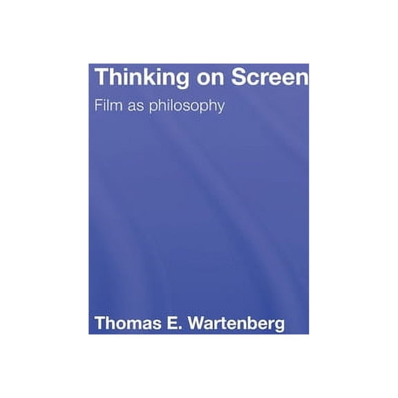 Thinking on Screen: Film as Philosophy, (Hardcover)