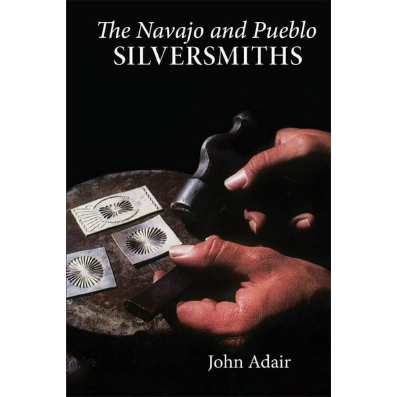 Civilization of the American Indian The Navajo and Pueblo Silversmiths: Volume 25, Book 25, (Paperback)