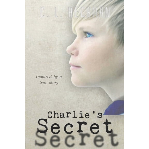 Samantha Mallon Charlie's Secret: Inspired by a True Story, Book 1, (Paperback)