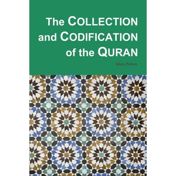 The Collection and Codification of the Quran (Paperback) by Alan Paton