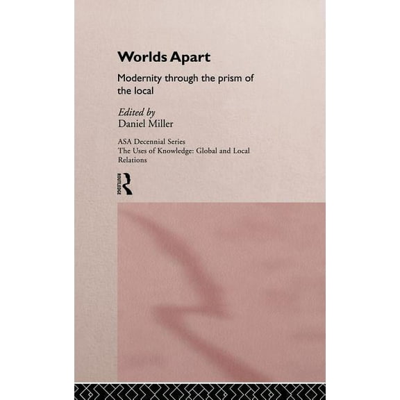 Asa Decennial Conference Series: The Use Worlds Apart: Modernity Through the Prism of the Local, (Hardcover)