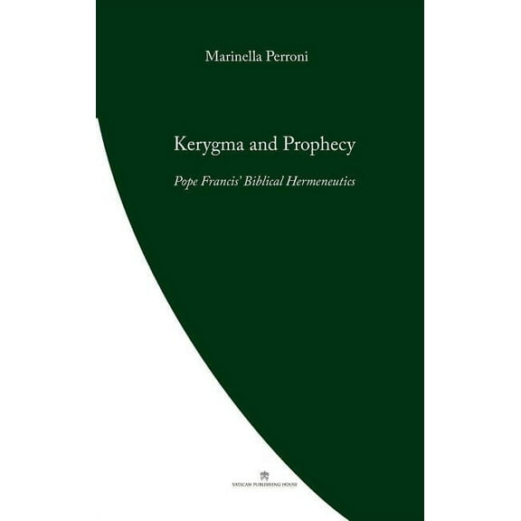 Pope Francis' Theology Kerygma and Prophecy: Pope Francis' Biblical Hermeneutics, (Paperback)