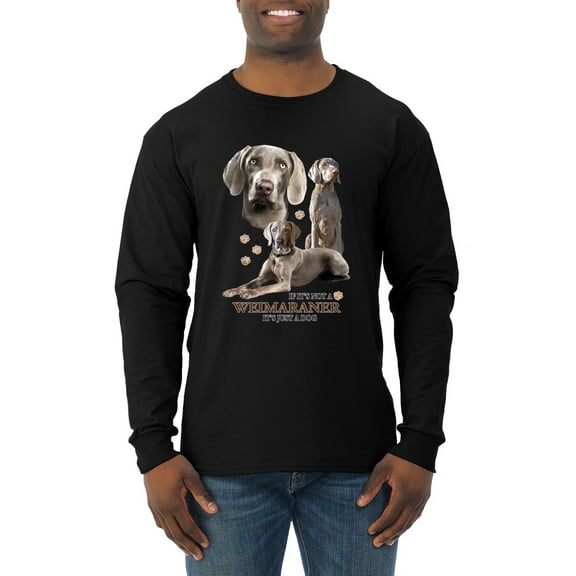 If It's Not a Weimaraner It's Just a Dog Gift | Mens Dog Lover Long Sleeve T-Shirt, Black, Small