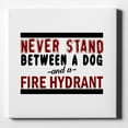 thumbnail image 1 of Never Stand Between Dog & Fire Hydrant - 10" x 10" - Decorative Canvas Wall Art - White Edge - 5/8" Gallery Wrapped, 1 of 2