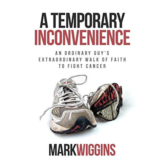 Pre-Owned A Temporary Inconvenience: An Ordinary Guy's Extraordinary Walk of Faith to Fight Cancer, 9781613144428, 1613144423, Paperback,