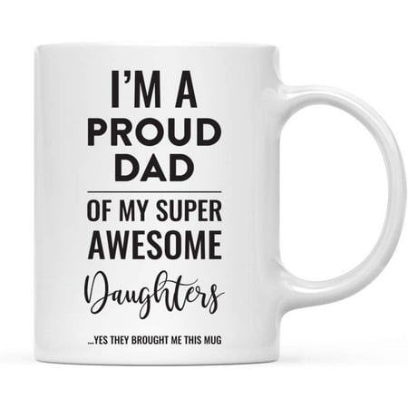 

Andaz Press Coffee Mug I m A Proud Dad of My Super Awesome Daughters. Yes They Brought Me This Mug