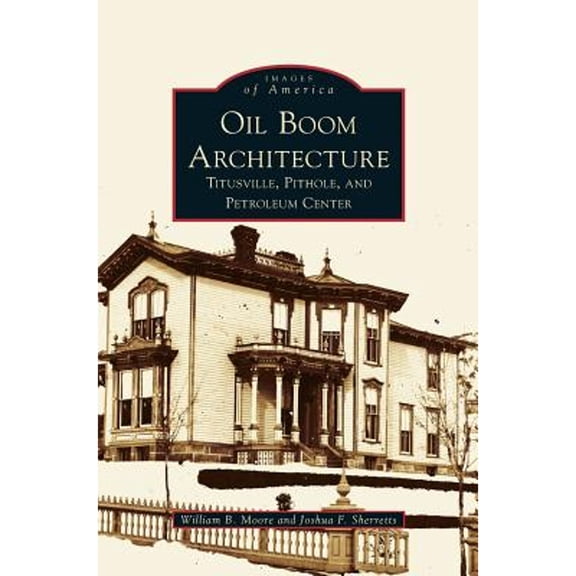 Oil Boom Architecture: Titusville, Pithole, and Petroleum Center (Hardcover)