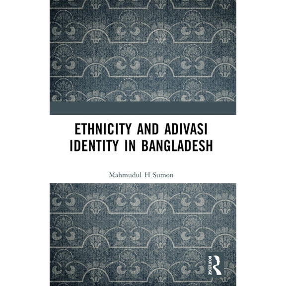 Ethnicity and Adivasi Identity in Bangladesh, (Paperback)