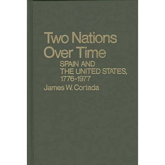 Contributions in American History Two Nations Over Time: Spain and the United States, 1776-1977, (Hardcover)