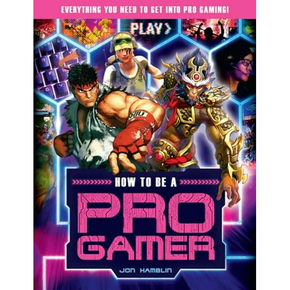 Pre-Owned How to Be a Pro Gamer: Everything You Need to Get Into Pro Gaming! (Mass Market Paperback) 1783124784 9781783124787