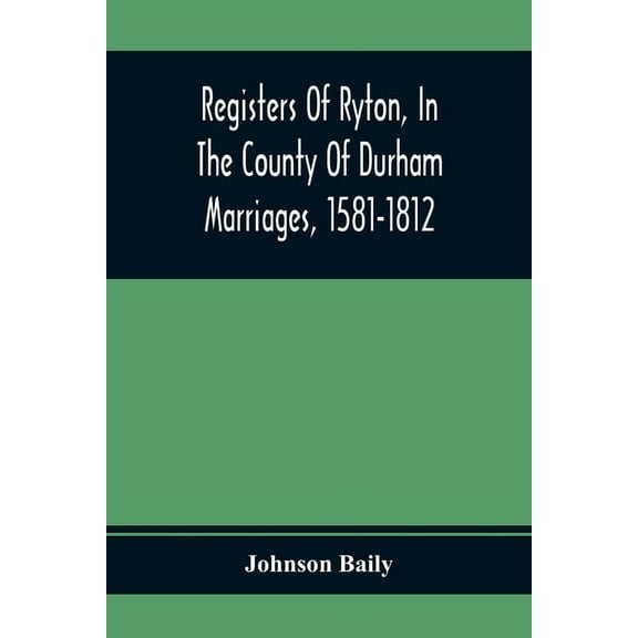 Registers Of Ryton, In The County Of Durham. Marriages, 1581-1812, (Paperback)