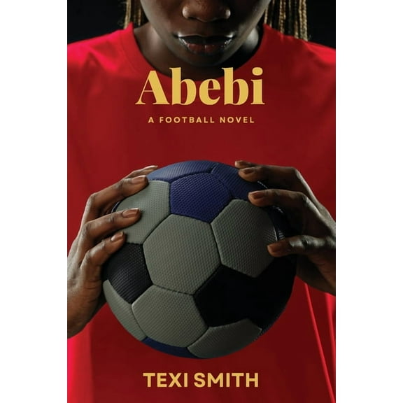 Abebi: A Football Novel, (Paperback)