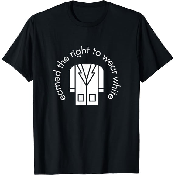 White Coat Ceremony Gifts - Earned the Right to Wear White T-Shirt
