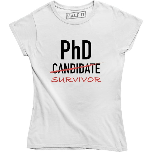 PhD Candidate Survivor , Doctoral Program Graduation Student Women's T-Shirt