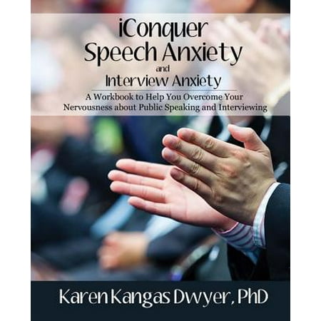 Iconquer Speech Anxiety & Interview Anxiety : A Workbook to Help You Overcome Your Nervousness about Public Speaking and