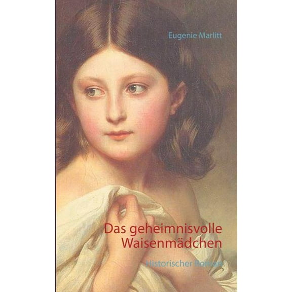Das geheimnisvolle Waisenmädchen: Historischer Roman, (Paperback)