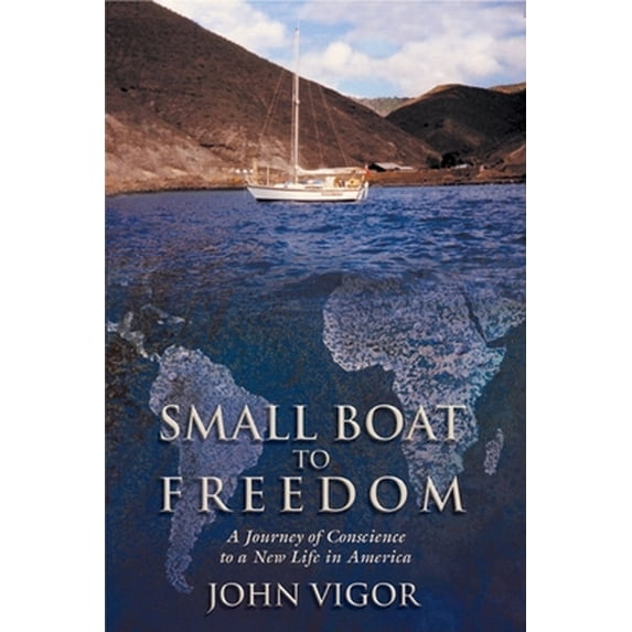 Pre-Owned Small Boat to Freedom: A Journey of Conscience to a New Life in America (Hardcover) 1592282261 9781592282265