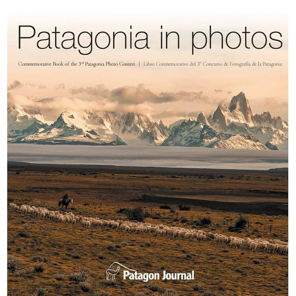 Patagonia in Photos Patagonia in Photos: Commemorative Book of the Third Patagonia Photo Contest, Book 2, (Hardcover)