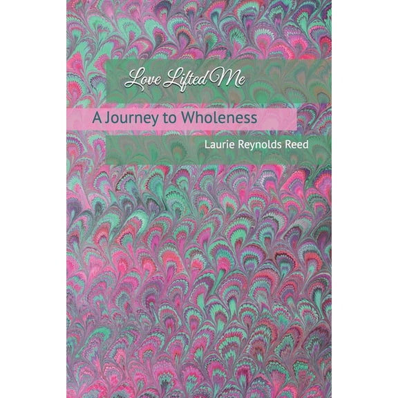 Love Lifted Me: A Journey to Wholeness, (Paperback)