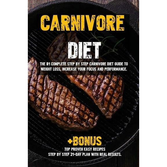 Carnivore diet: The #1 Beginners Guide to Weight loss, Increase Focus, Energy, Fight High Blood Pressure, Diabetes or He, (Paperback)