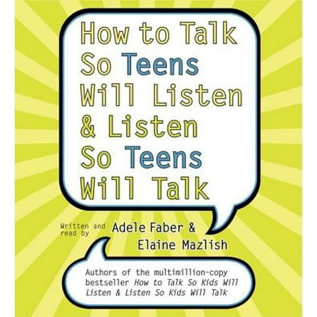 How to Talk So Teens Will Listen and Listen So Teens Will -