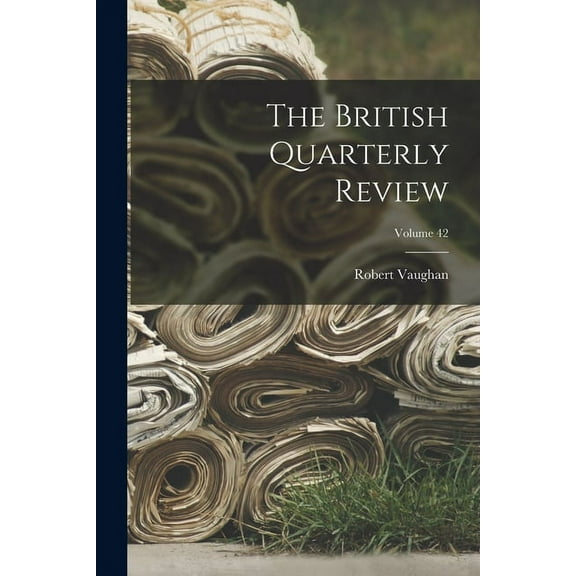 The British Quarterly Review; Volume 42 (Paperback)