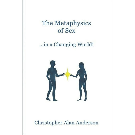The Metaphysics of Sex ...in a Changing World! (Paperback)