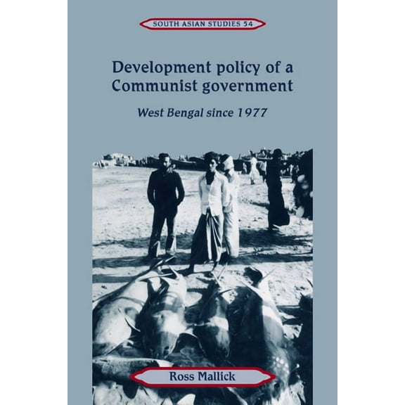 Cambridge South Asian Studies Development Policy of a Communist Government: West Bengal Since 1977, Book 54, (Paperback)