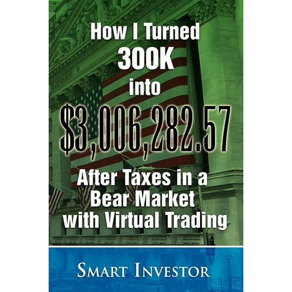 How I Turned 300k into $3,006,282.57 After Taxes in a Bear Market With Virtual Trading