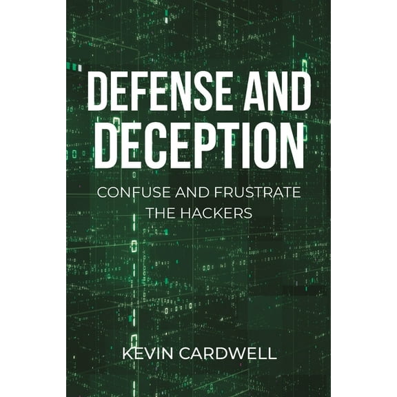 Defense and Deception: Confuse and Frustrate the Hackers, (Paperback)