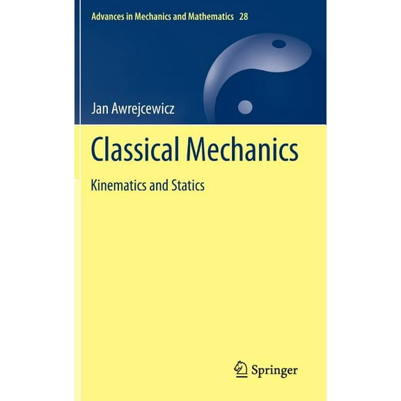 Advances in Mechanics and Mathematics Classical Mechanics: Kinematics and Statics, Book 28, (Hardcover)