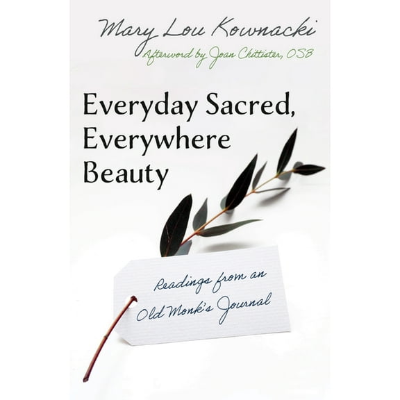 Everyday Sacred, Everywhere Beauty: Readings from an Old Monks Journal, (Paperback)