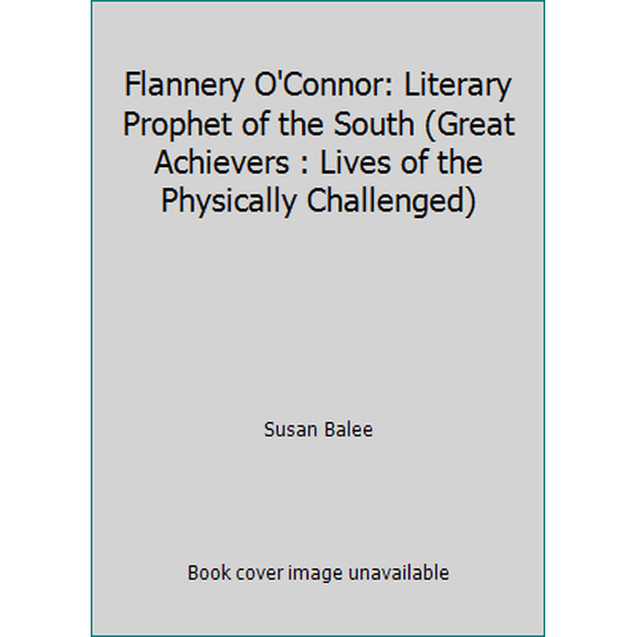 Pre-Owned Flannery O'Connor: Literary Prophet of the South (Great Achievers : Lives of the Physically Challenged) (Hardcover) 0791024180 9780791024188