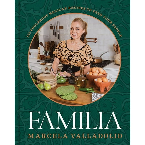 Familia : 125 Foolproof Mexican Recipes to Feed Your People (Hardcover)