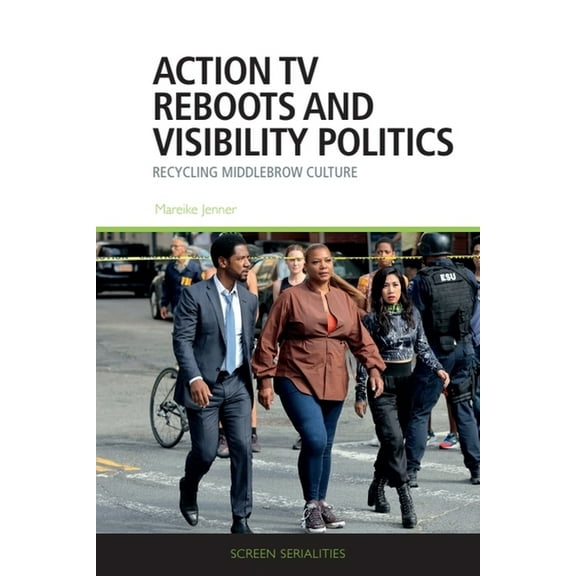 Screen Serialities Action TV Reboots and Visibility Politics: Recycling Middlebrow Culture, (Paperback)
