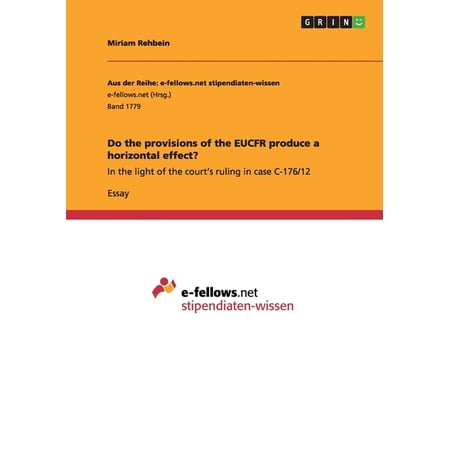 Do the provisions of the EUCFR produce a horizontal effect? : In the light of the court s ruling in case C-176/12 (Paperback)