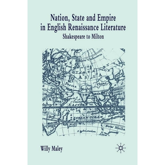 Nation, State and Empire in English Renaissance Literature: Shakespeare to Milton, (Paperback)