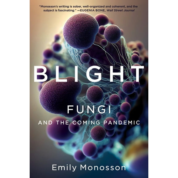 Blight: Fungi and the Coming Pandemic, (Paperback)