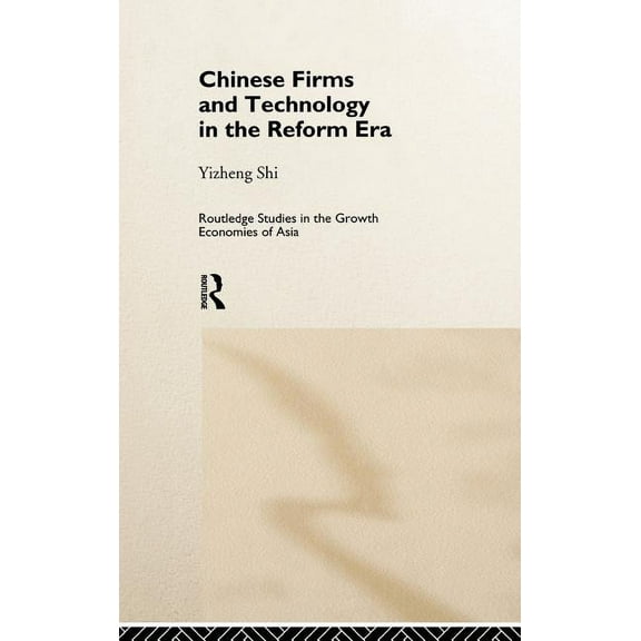 Routledge Studies in the Growth Economie Chinese Firms and Technology in the Reform Era, (Hardcover)