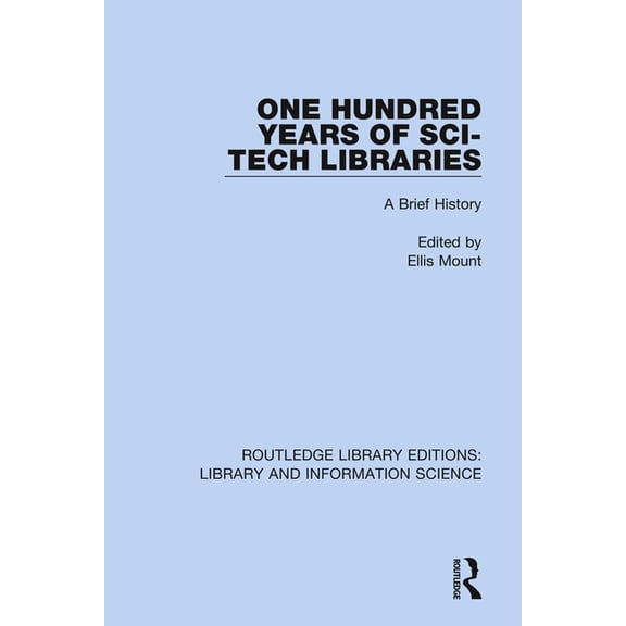 Routledge Library Editions: Library and One Hundred Years of Sci-Tech Libraries: A Brief History, Book 62, (Hardcover)