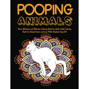 Pooping Animals: Stress Relieving and Hilarious Coloring Book for Adult: Adult Coloring Book for Animal Lovers and your White Elephant Gag Gift