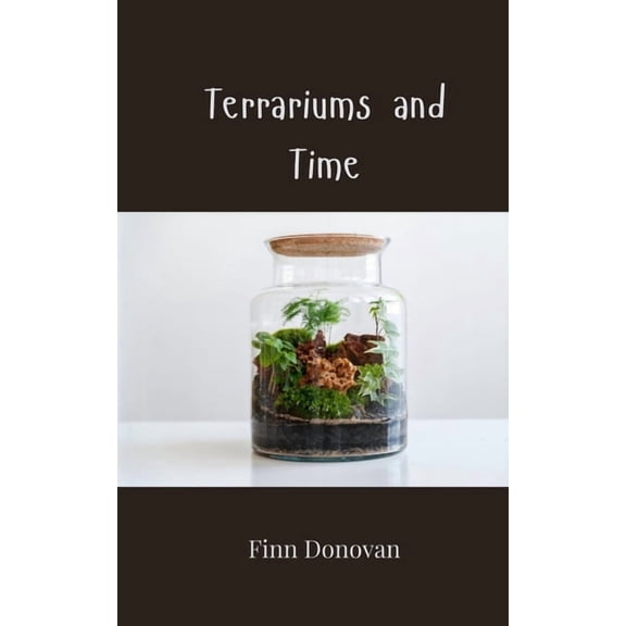 Terrariums and Time, (Paperback)