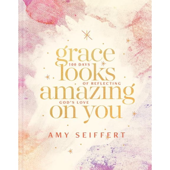 Grace Looks Amazing on You: 100 Days of Reflecting God's Love, (Hardcover)