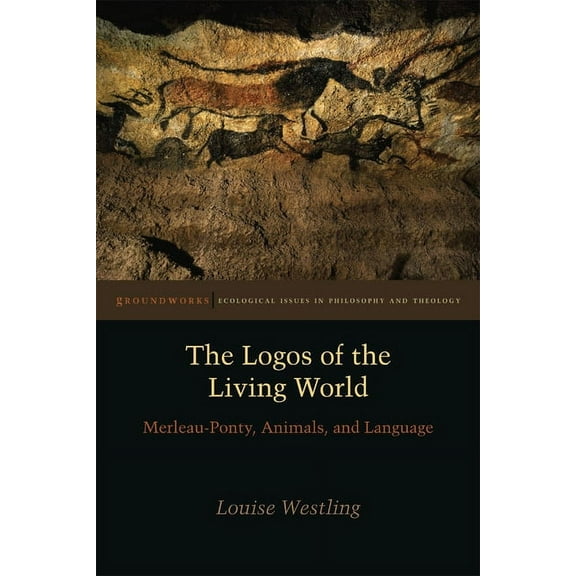 Groundworks: Ecological Issues in Philosophy and Theology: The Logos of the Living World (Hardcover)