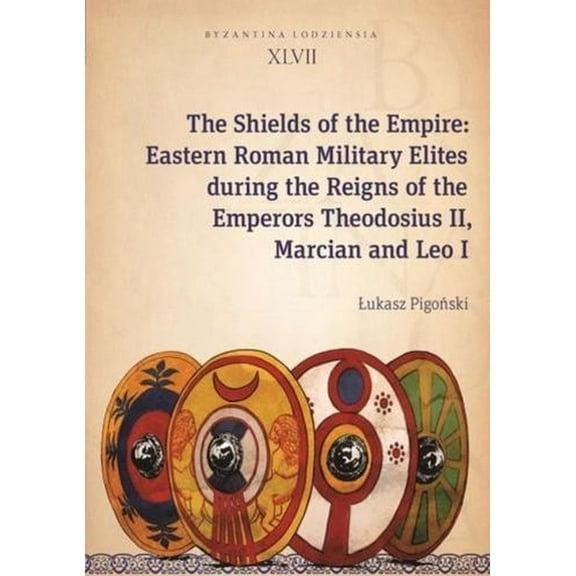Byzantina Lodziensia: The Shields of the Empire (Paperback)