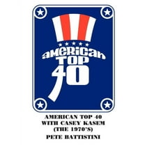 American Top 40 with Casey Kasem (The 1970'S) (Paperback) by Pete Battistini
